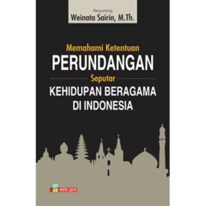 Memahami Ketentuan Perundangan Seputar Kehidupan Beragama di Indonesia