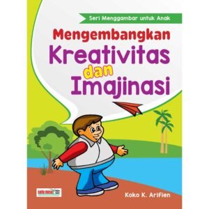 Mengembangkan Kreativitas dan Imanjinasi Anak