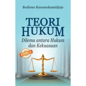 Teori Hukum Dilema Antara Hukum dan Kekuasaan Edisi 2