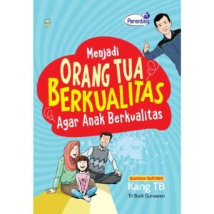 Menjadi Orang Tua Berkualitas Agar Anak Berkualitas