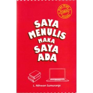 Saya Menulis Maka Saya Ada - Buku Wajib Calon Penulis