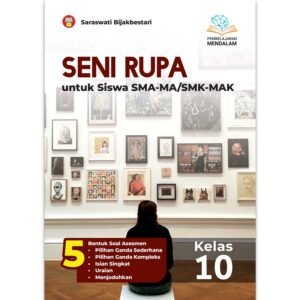 Seni Rupa untuk Siswa SMA-MA/SMK-MAK Kelas 10 (Pembelajaran Mendalam)