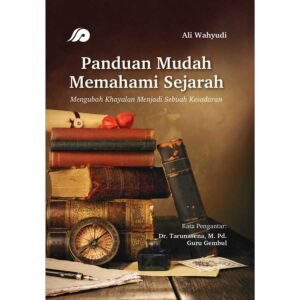 Situ Pustaka | Panduan Mudah Memahami Sejarah - Mengubah Khayalan Menjadi Sebuah Kesadaran